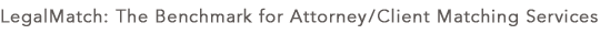 LegalMatch: The Benchmark for Attorney / Client Matching Services